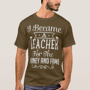 Ik werd leraar voor het geld en het vuur. t-shirt