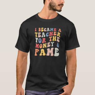 Ik werd leraar voor het geld... t-shirt