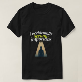 Ik werd per ongeluk belangrijk humoristisch zelfbe t-shirt