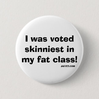 Ik werd skinniest gestemd in mijn dikke klas...But Ronde Button 5,7 Cm