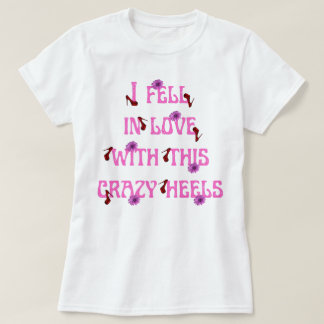 ik werd verliefd op deze gekke heels slogan t-shirt