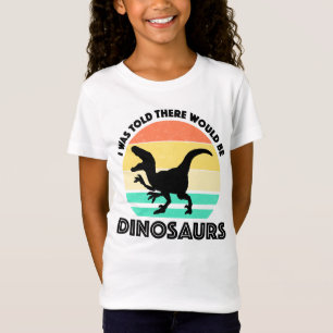 Ik werd verteld dat er dinosauriërs zouden zijn t-shirt