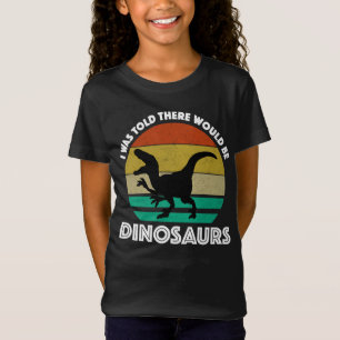 Ik werd verteld dat er dinosauriërs zouden zijn t-shirt