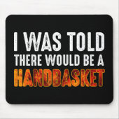 Ik werd verteld dat er een handmandje zou zijn. muismat (Voorkant)