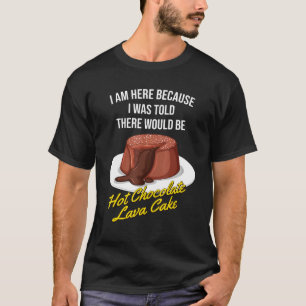 Ik werd verteld dat er een hete chocolade-lava-kak t-shirt