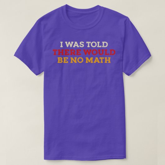Ik werd verteld dat er geen Wiskunde zou zijn T-shirt (Design voorkant)