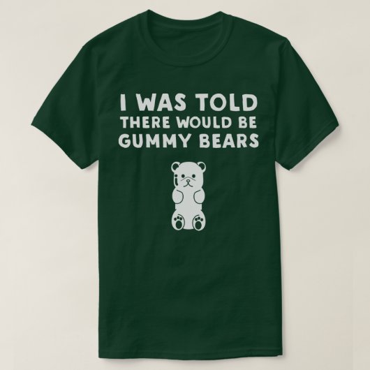 Ik werd verteld dat er gummy Beren zouden zijn... T-shirt (Design voorkant)
