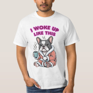 Ik werd wakker als deze Franse Bulldog Koffie Chag T-shirt