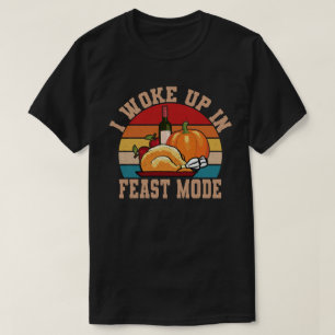 Ik werd wakker in de Feast Mode Funny Thanksgiving T-shirt