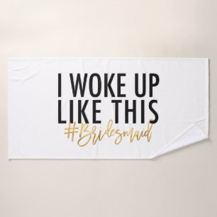 Ik werd wakker zoals dit #bridesmaid! badhanddoek