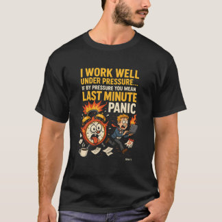 Ik Werk Goed Onder Druk – Paniek Op Het Laatste Mo T-shirt
