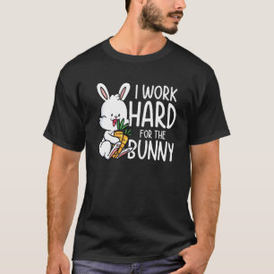 Ik werk hard voor de Bunny T-shirt