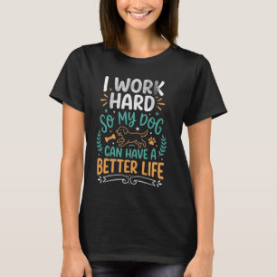 Ik werk hard voor mijn hond T-shirt grappig