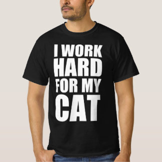 Ik werk hard voor mijn kat t-shirt