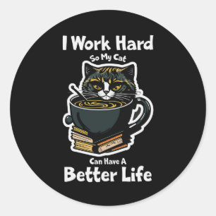 Ik-werk-hard-zo-mijn-kat-kan-hebben-beter-leven St Ronde Sticker
