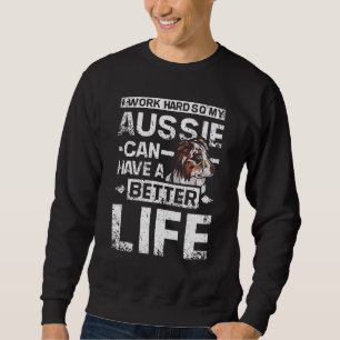 Ik werk hard, zodat mijn Aussie een beter leven ka Trui