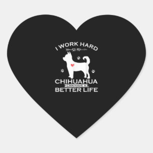 Ik werk hard zodat mijn Chihuahua Dog een betere Hart Sticker
