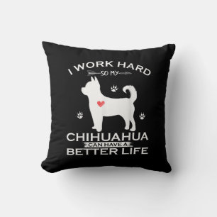 Ik werk hard zodat mijn Chihuahua Dog een betere Kussen