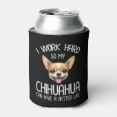 Ik werk hard zodat mijn Chihuahua een beter leven  Blikjeskoeler (Blikje Voorkant)