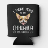 Ik werk hard zodat mijn Chihuahua een beter leven  Blikjeskoeler (Achterkant)
