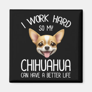 Ik werk hard zodat mijn Chihuahua een beter leven  Magneet