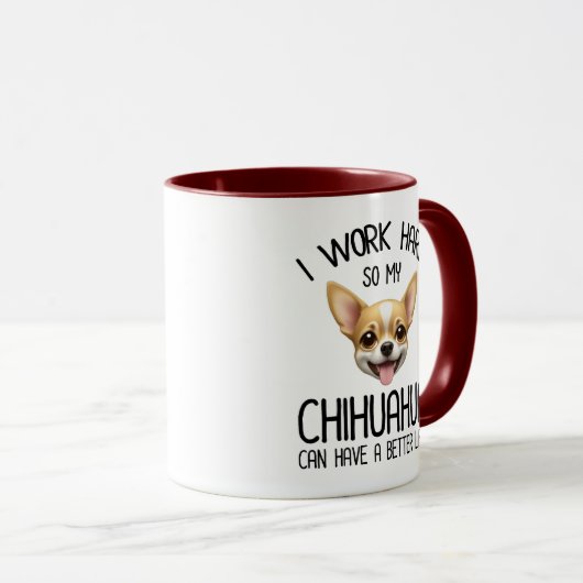 Ik werk hard zodat mijn Chihuahua een beter leven  Mok (Voorkant rechts)