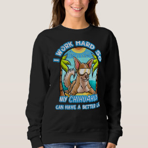 Ik werk hard zodat mijn Chihuahua een beter leven Trui