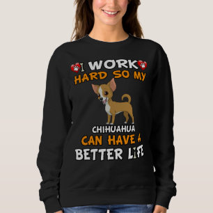 Ik werk hard zodat mijn Chihuahua een beter leven Trui
