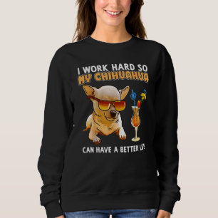 Ik werk hard zodat mijn Chihuahua een beter leven Trui