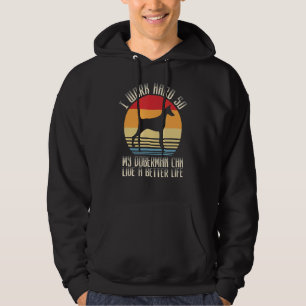 Ik werk hard zodat mijn doberman een beter leven k hoodie