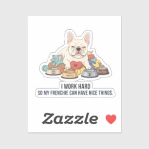 Ik Werk Hard Zodat Mijn Franse Hond Een Beter Leve Sticker
