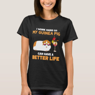 Ik werk hard, zodat mijn Guinee varken een betere T-shirt