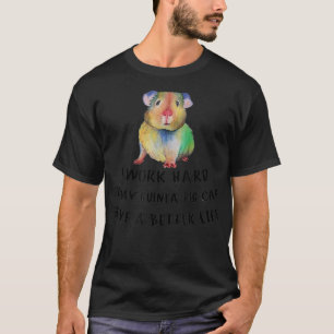 Ik werk hard, zodat mijn Guinee varken een betere T-shirt
