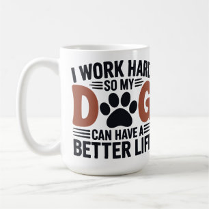 Ik werk hard zodat mijn hond beter leeft - geliefd koffiemok