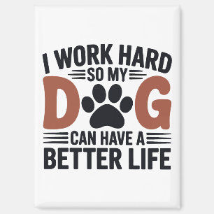 Ik werk hard zodat mijn hond beter leeft - koelkas magneet