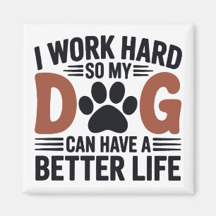 Ik werk hard zodat mijn hond beter leeft - koelkas magneet