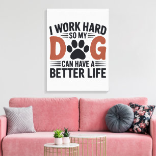 Ik werk hard zodat mijn hond beter leeft – Paw Pri Canvas Afdruk