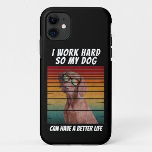 Ik werk hard zodat mijn hond een beter leven kan h iPhone 11 hoesje