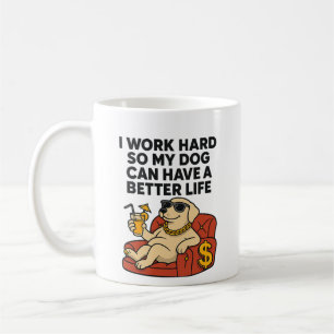Ik werk hard zodat mijn hond een beter leven kan h koffiemok