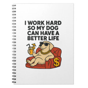 Ik werk hard zodat mijn hond een beter leven kan h notitieboek