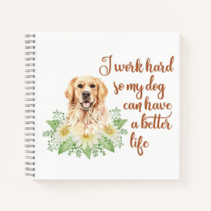 Ik werk hard zodat mijn hond een beter leven kan h notitieboek