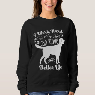 Ik Werk Hard Zodat Mijn Hond Een Beter Leven Kan H Trui