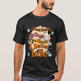 ik werk hard zodat mijn hond een beter leven kan l t-shirt