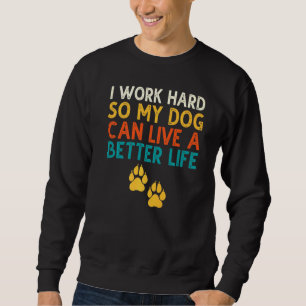Ik Werk Hard Zodat Mijn Hond Een Beter Leven Kan L Trui