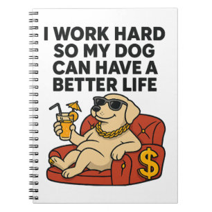 Ik werk hard, zodat mijn hond een beter leven kan  notitieboek