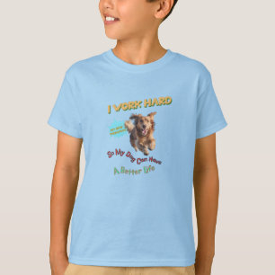 Ik werk hard, zodat mijn hond een beter leven kan  t-shirt