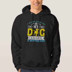 Ik werk hard, zodat mijn hond een betere dop kan h hoodie