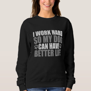 Ik werk hard, zodat mijn hond een betere dop kan h trui