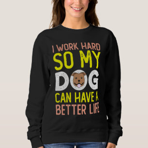 Ik werk hard, zodat mijn hond een betere dop kan h trui