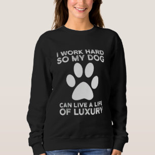 Ik werk hard, zodat mijn hond een leven kan leiden trui